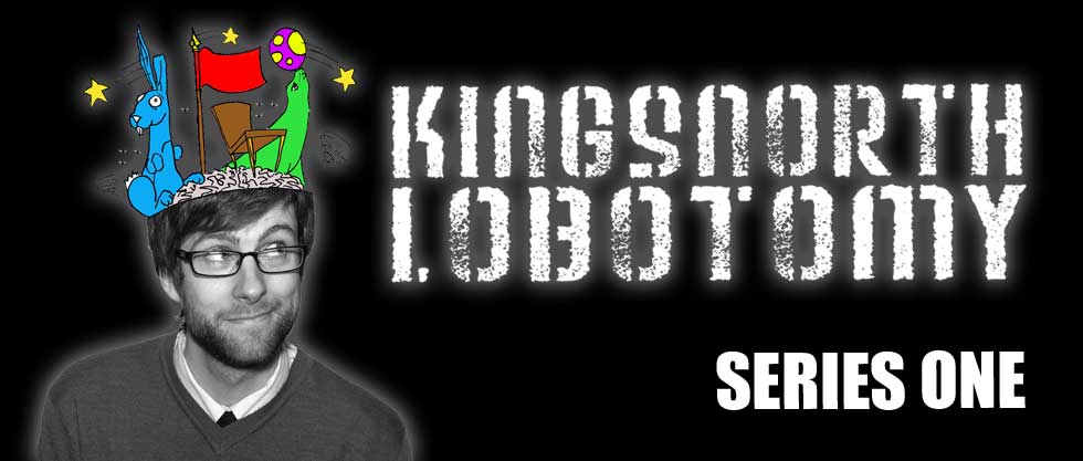The Kingsnorth Lobotomy Series 1
